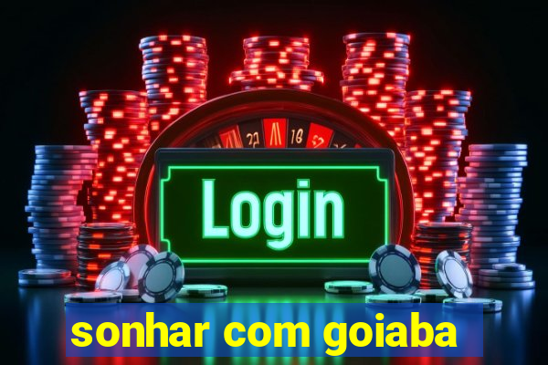 sonhar com goiaba