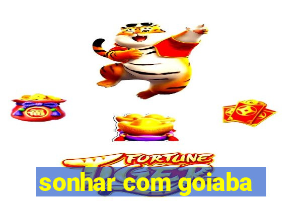 sonhar com goiaba
