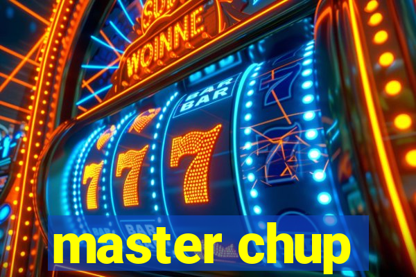 master chup