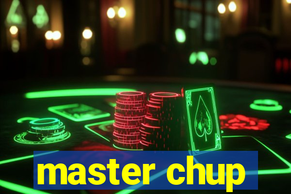 master chup