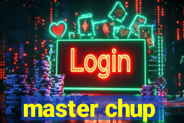 master chup