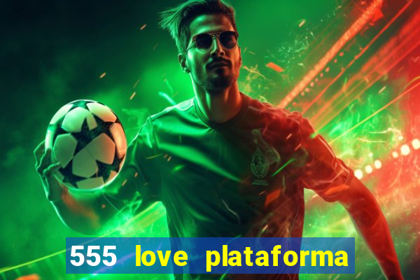 555 love plataforma de jogos