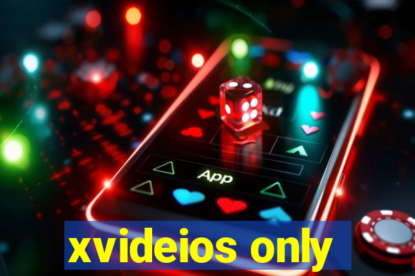 xvideios only