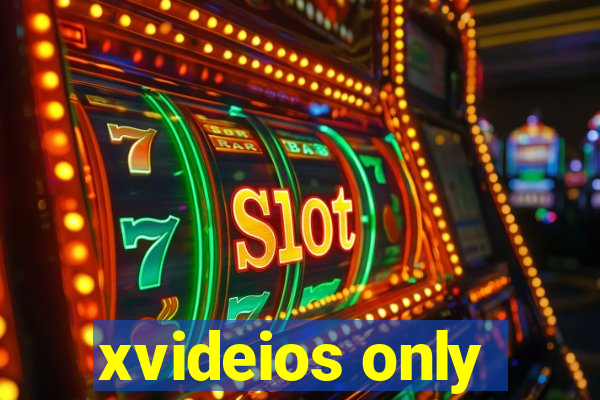 xvideios only