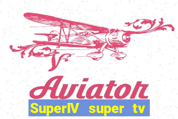 SuperIV super tv ao vivo super super tv ao vivo