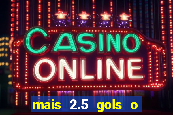 mais 2.5 gols o que significa
