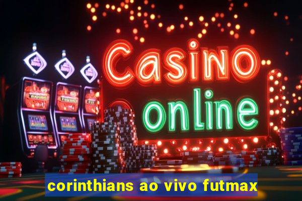 corinthians ao vivo futmax