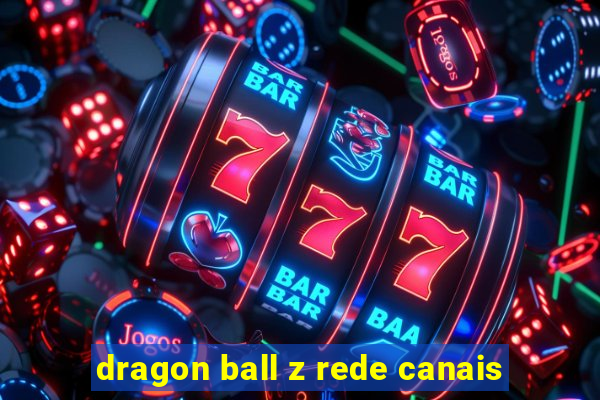 dragon ball z rede canais
