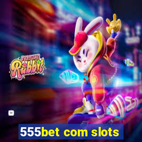 555bet com slots