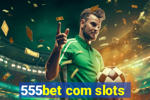 555bet com slots