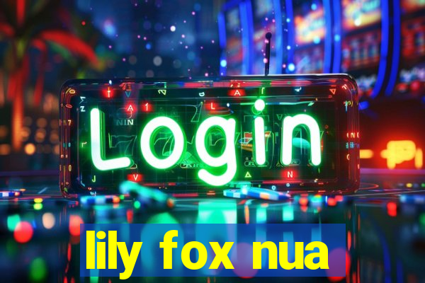 lily fox nua