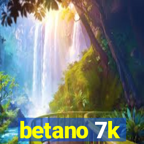 betano 7k