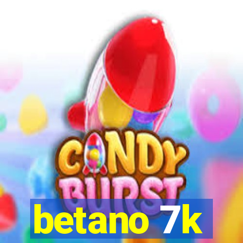 betano 7k