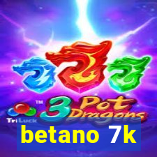 betano 7k