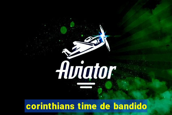 corinthians time de bandido