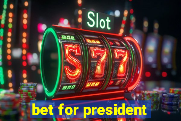 bet for president