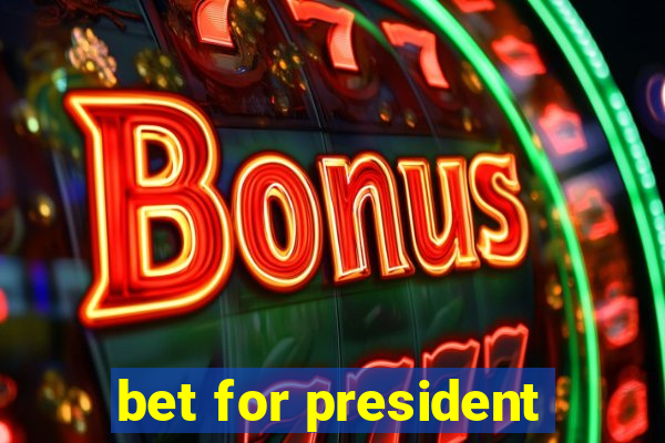 bet for president