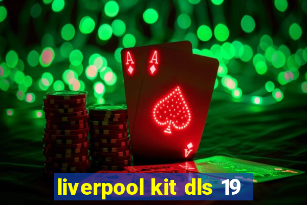 liverpool kit dls 19