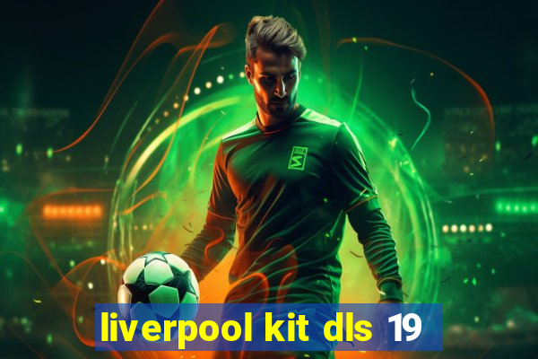liverpool kit dls 19