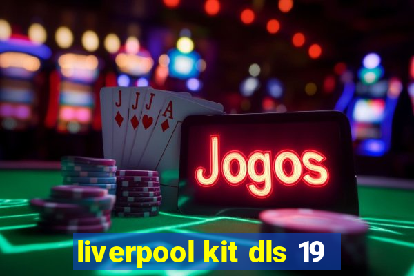 liverpool kit dls 19