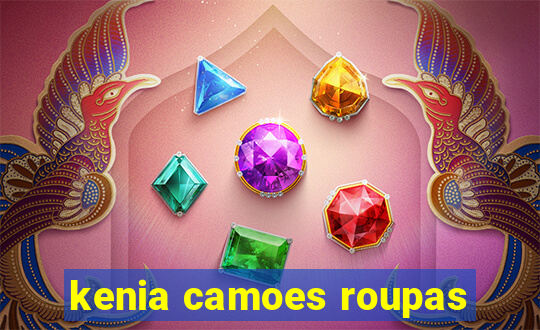 kenia camoes roupas