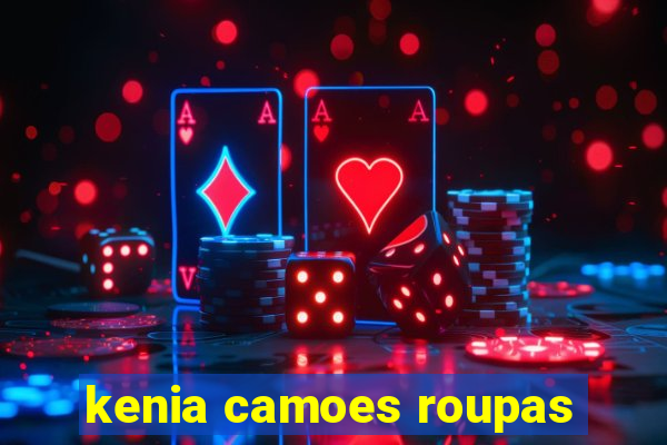kenia camoes roupas