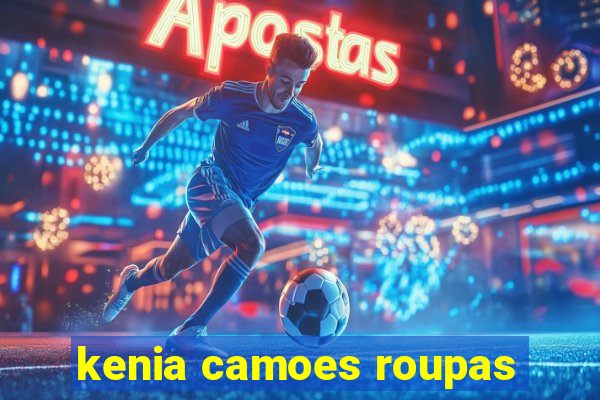 kenia camoes roupas