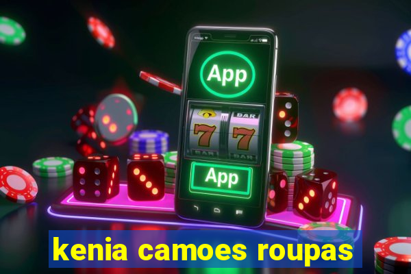 kenia camoes roupas