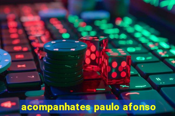 acompanhates paulo afonso