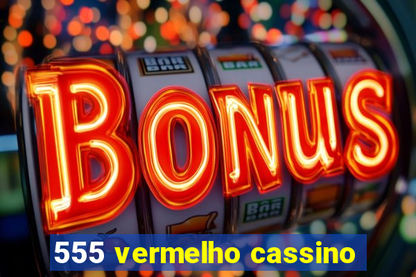 555 vermelho cassino
