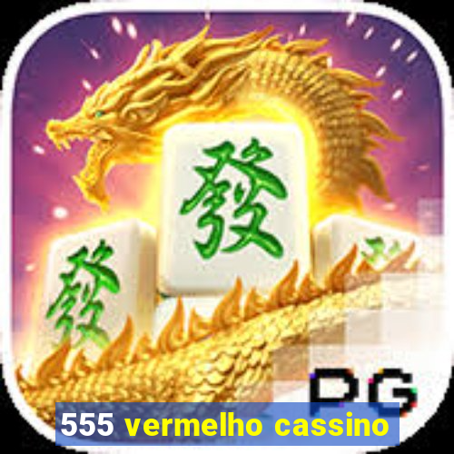 555 vermelho cassino