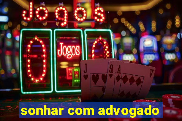 sonhar com advogado