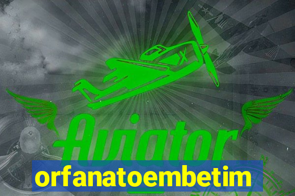 orfanatoembetim
