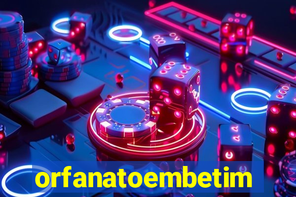 orfanatoembetim