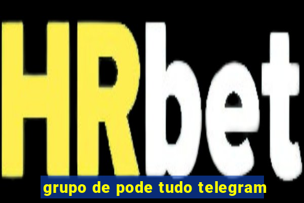 grupo de pode tudo telegram