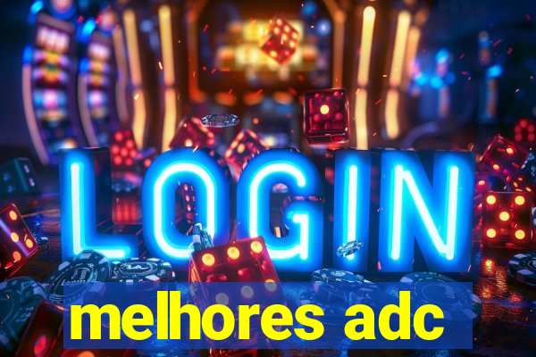melhores adc