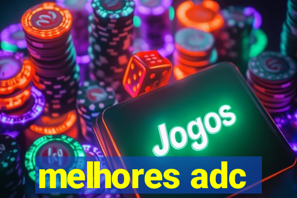 melhores adc