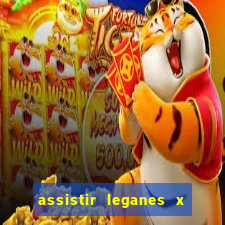 assistir leganes x real madrid ao vivo online