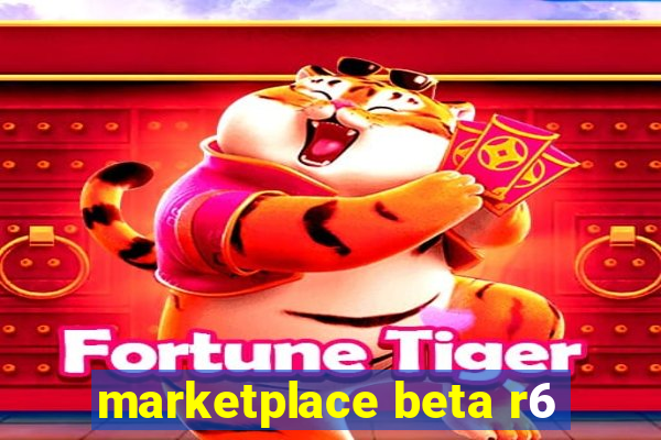 marketplace beta r6