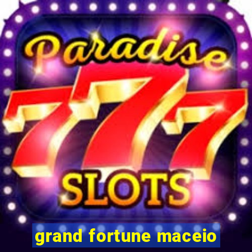 grand fortune maceio