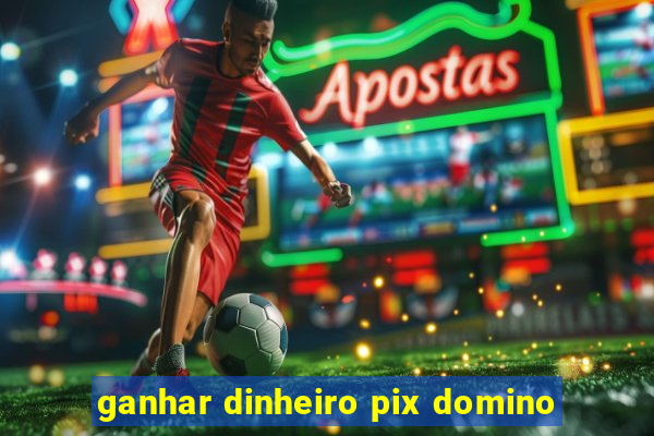 ganhar dinheiro pix domino