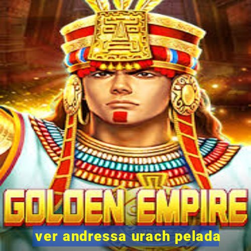 ver andressa urach pelada