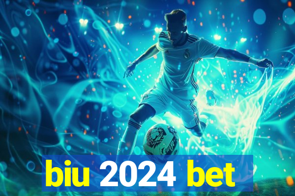 biu 2024 bet