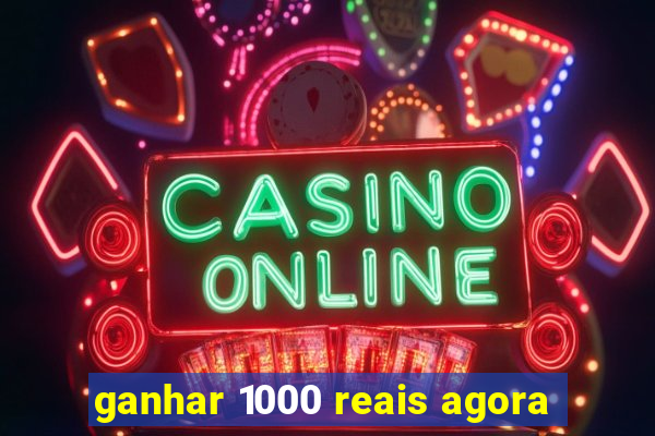 ganhar 1000 reais agora