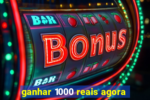 ganhar 1000 reais agora