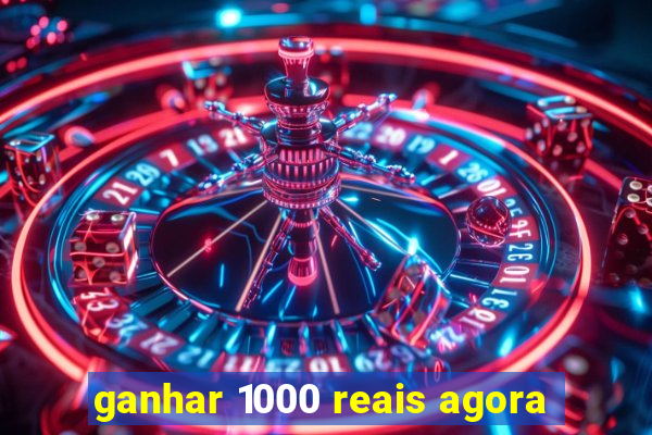ganhar 1000 reais agora