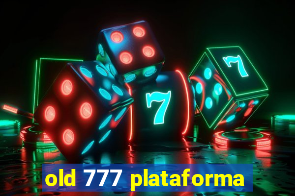 old 777 plataforma