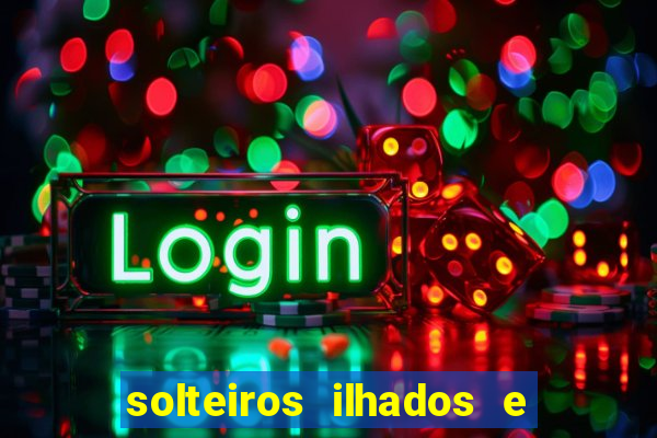solteiros ilhados e desesperados 2 temporada