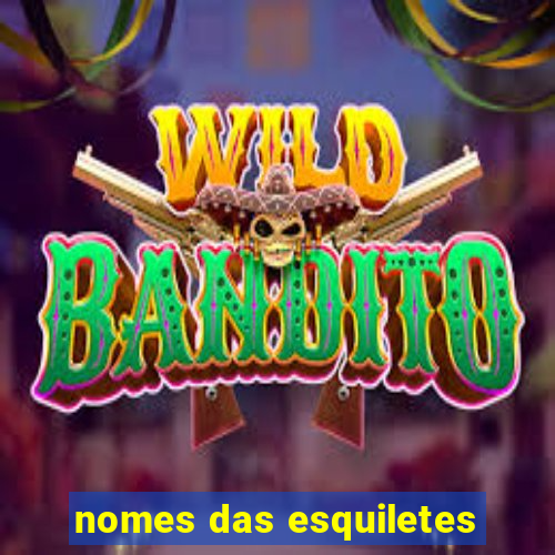nomes das esquiletes