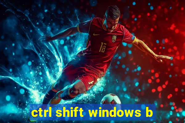 ctrl shift windows b